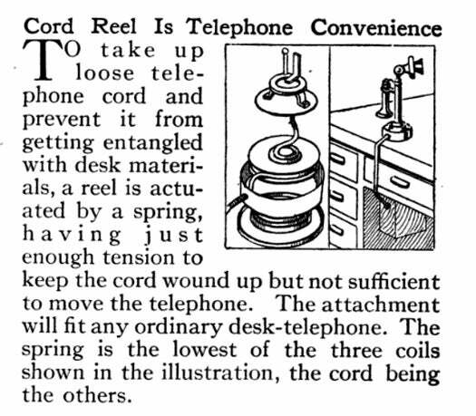 U povojima telefona, pronicljivi poslovni ljudi nisu imali vremena baviti se zapetljavanjem u njegov kabel, a inovatori još nisu došli do rješenja za namotani kabel. Približili su se, međutim, s ovim namotajem kabela koji drži kabel namotan i ne smeta mu bez povlačenja telefona sa stola. Pročitajte cijelu priču u rubrici Kabelski kotur je pogodnost telefona